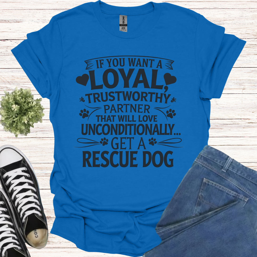 If you want a loyal trustworthy partner that will love unconditionally, get a rescue dog