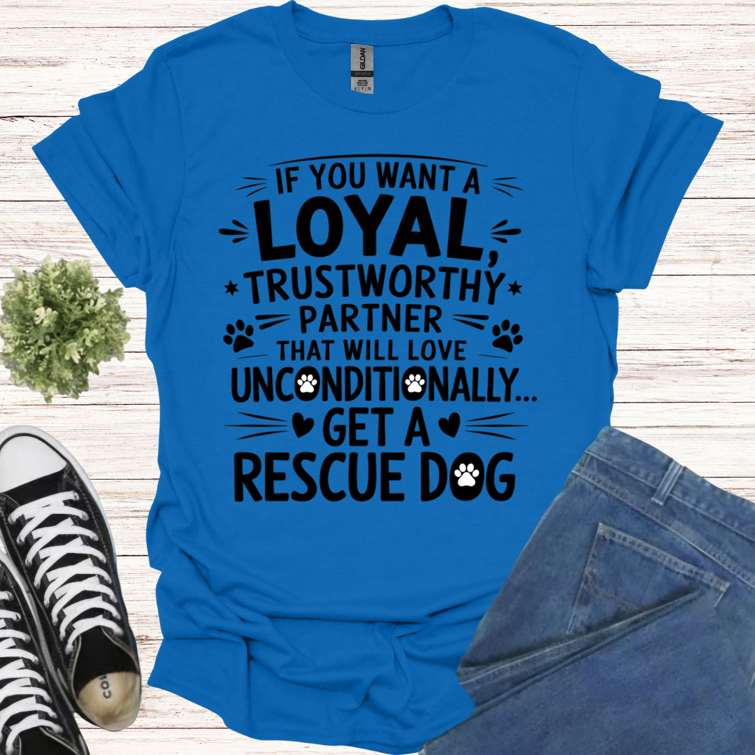 If you want a loyal trustworthy partner that will love unconditionally, get a rescue dog