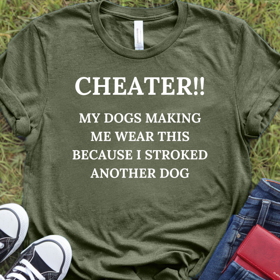 Cheater My dogs making me wear this because I stroked another dog