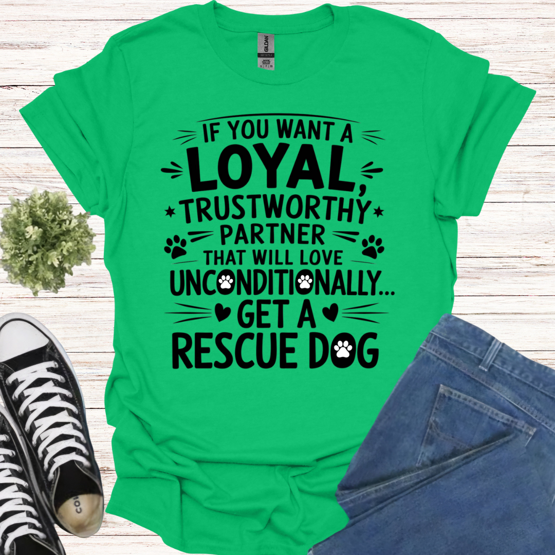 If you want a loyal trustworthy partner that will love unconditionally, get a rescue dog