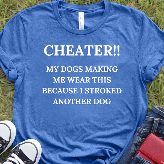 Cheater My dogs making me wear this because I stroked another dog