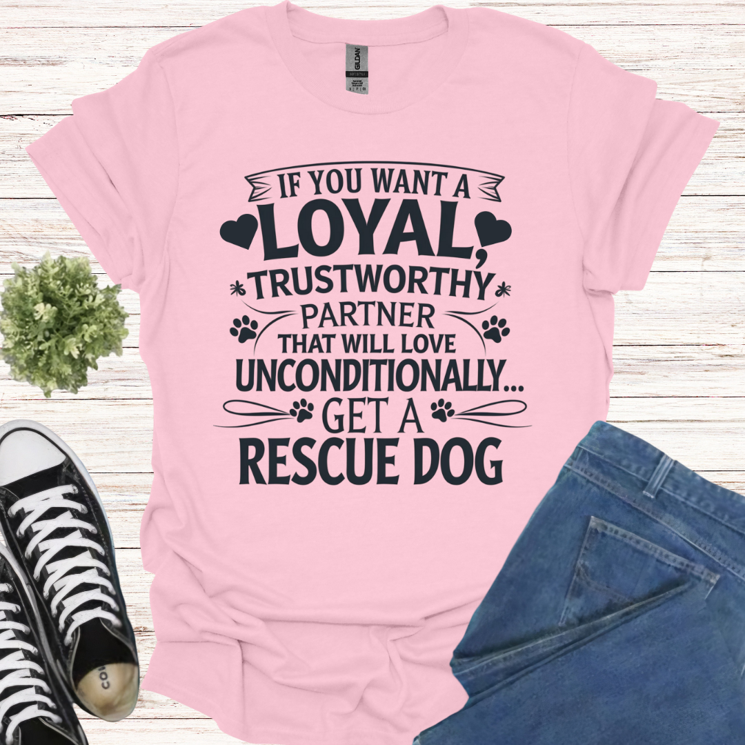 If you want a loyal trustworthy partner that will love unconditionally, get a rescue dog